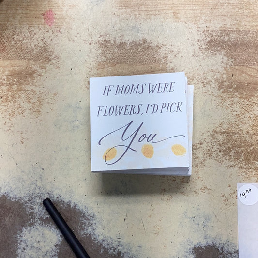 If moms were flowers I’d pick you