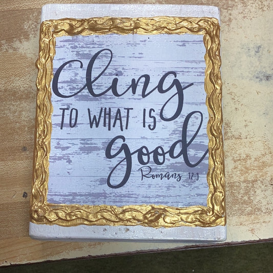 Cling to what is good